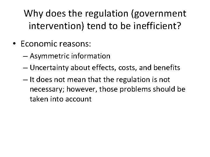 Why does the regulation (government intervention) tend to be inefficient? • Economic reasons: –