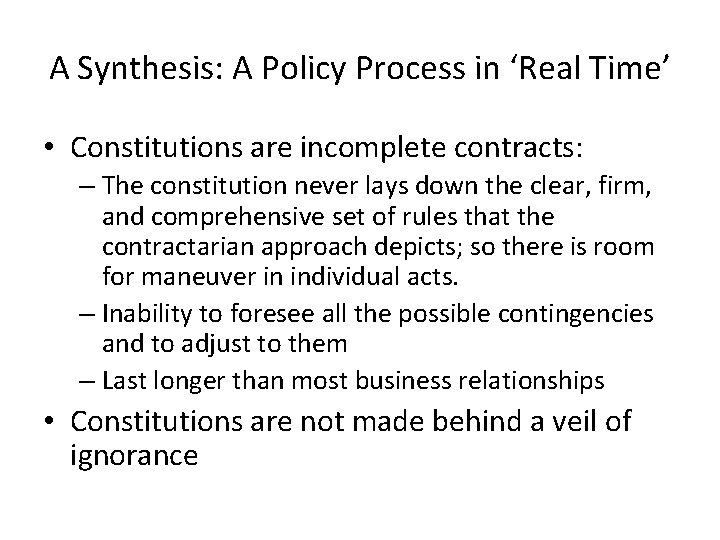 A Synthesis: A Policy Process in ‘Real Time’ • Constitutions are incomplete contracts: –