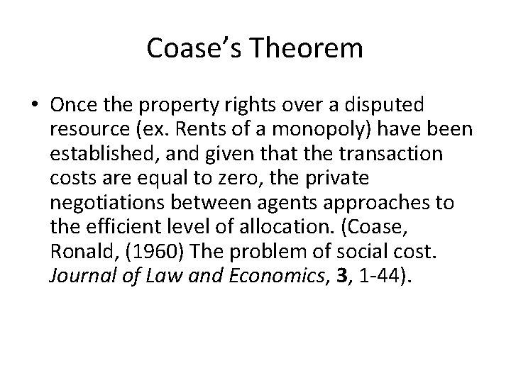 Coase’s Theorem • Once the property rights over a disputed resource (ex. Rents of