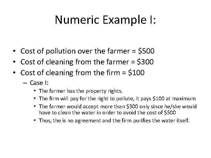 Numeric Example I: • Cost of pollution over the farmer = $500 • Cost