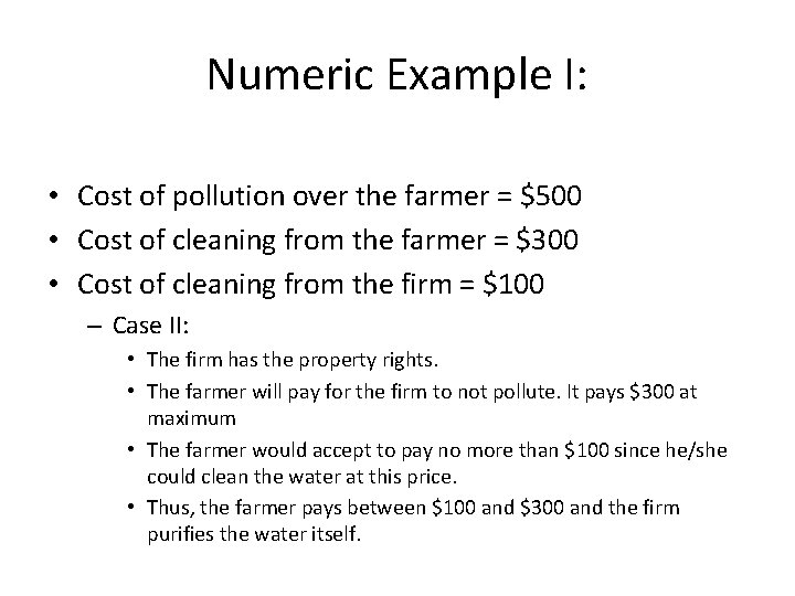 Numeric Example I: • Cost of pollution over the farmer = $500 • Cost