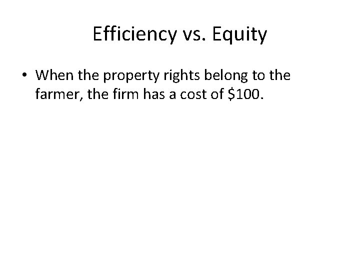 Efficiency vs. Equity • When the property rights belong to the farmer, the firm