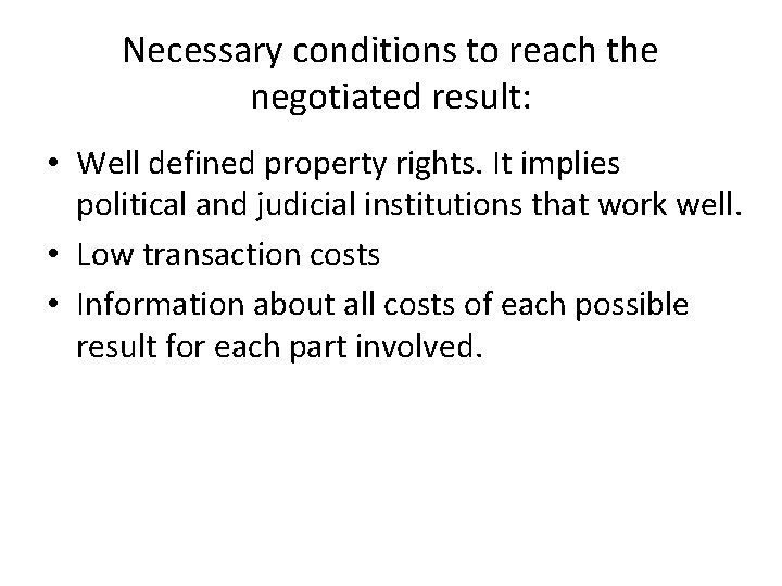 Necessary conditions to reach the negotiated result: • Well defined property rights. It implies