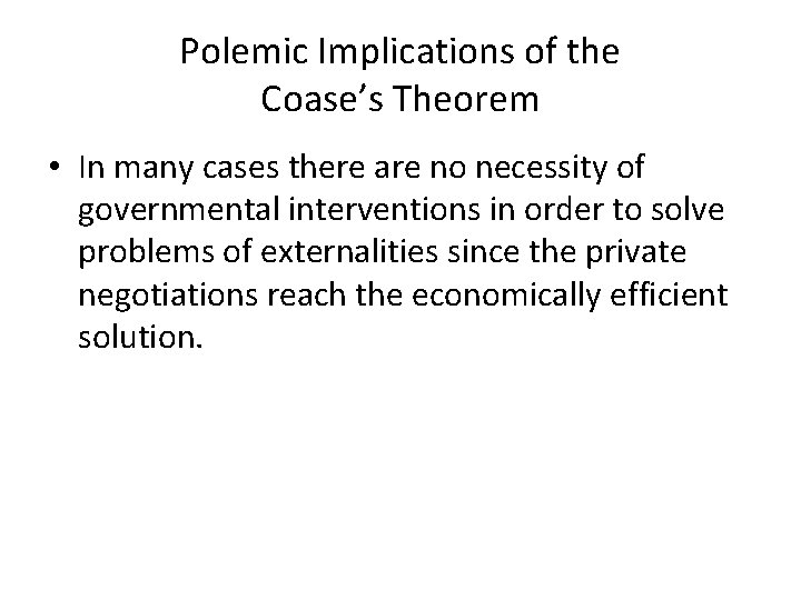 Polemic Implications of the Coase’s Theorem • In many cases there are no necessity