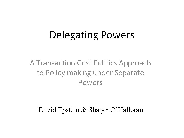Delegating Powers A Transaction Cost Politics Approach to Policy making under Separate Powers David