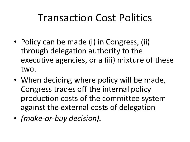 Transaction Cost Politics • Policy can be made (i) in Congress, (ii) through delegation