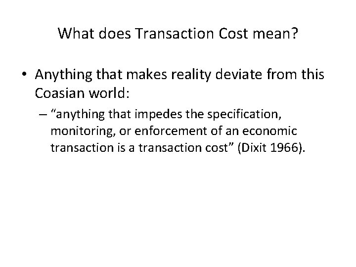 What does Transaction Cost mean? • Anything that makes reality deviate from this Coasian