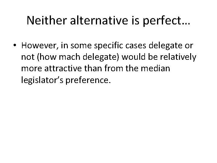 Neither alternative is perfect… • However, in some specific cases delegate or not (how