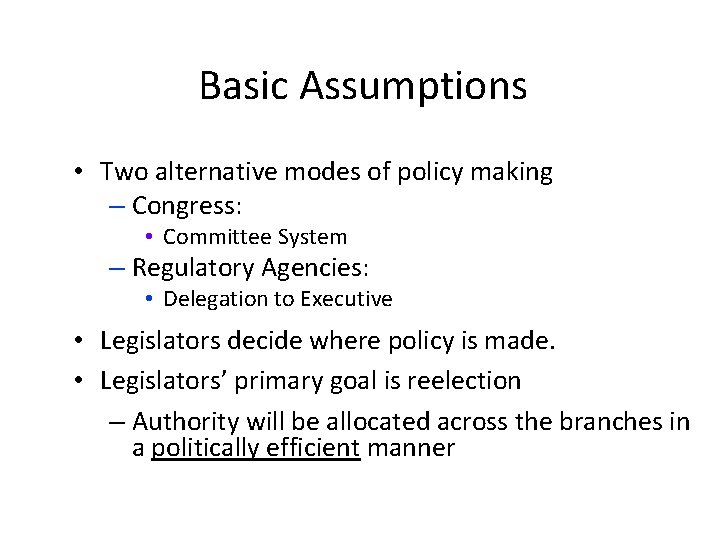 Basic Assumptions • Two alternative modes of policy making – Congress: • Committee System