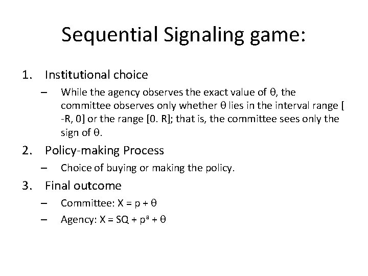 Sequential Signaling game: 1. Institutional choice – While the agency observes the exact value