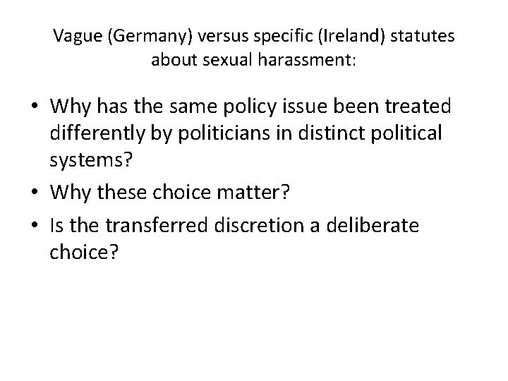 Vague (Germany) versus specific (Ireland) statutes about sexual harassment: • Why has the same