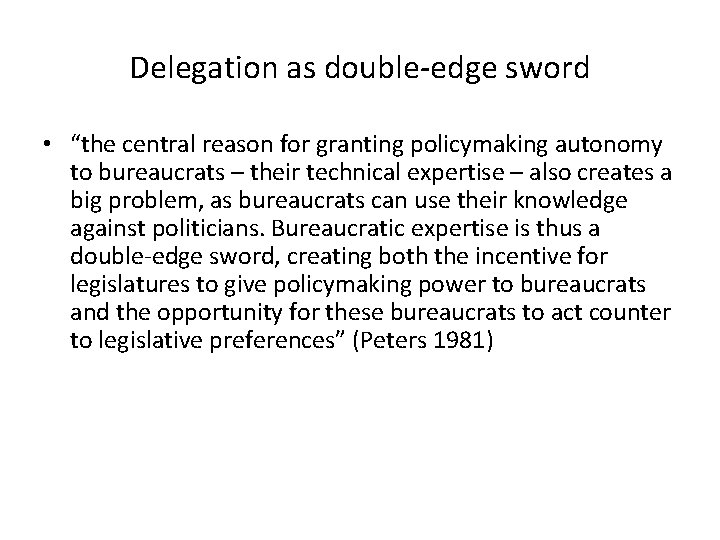 Delegation as double-edge sword • “the central reason for granting policymaking autonomy to bureaucrats