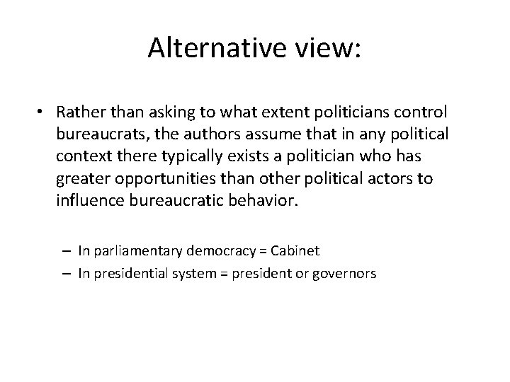 Alternative view: • Rather than asking to what extent politicians control bureaucrats, the authors