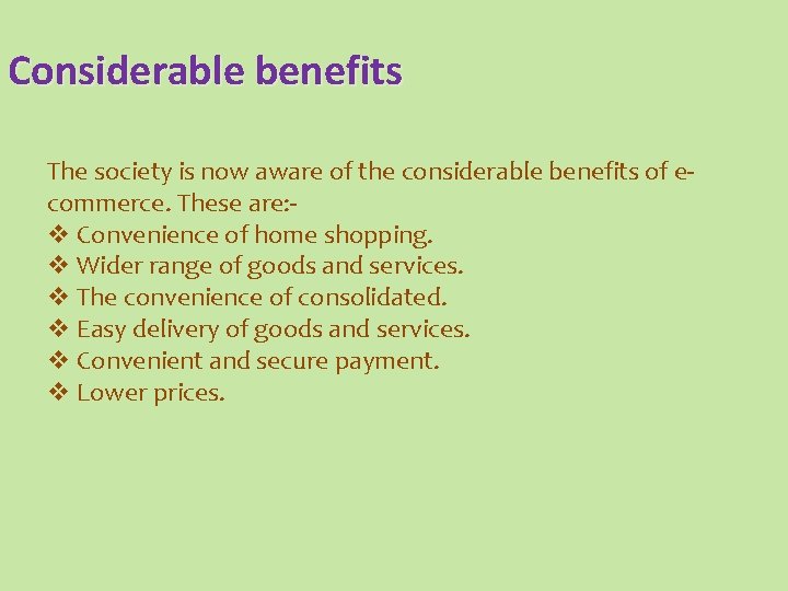 Considerable benefits The society is now aware of the considerable benefits of ecommerce. These