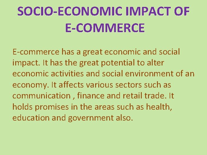 SOCIO-ECONOMIC IMPACT OF E-COMMERCE E-commerce has a great economic and social impact. It has