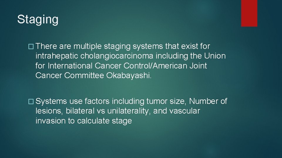 Staging � There are multiple staging systems that exist for intrahepatic cholangiocarcinoma including the Staging � There are multiple staging systems that exist for intrahepatic cholangiocarcinoma including the