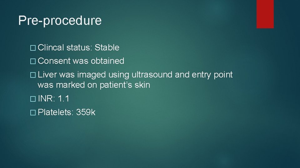 Pre-procedure � Clincal status: Stable � Consent was obtained � Liver was imaged using Pre-procedure � Clincal status: Stable � Consent was obtained � Liver was imaged using