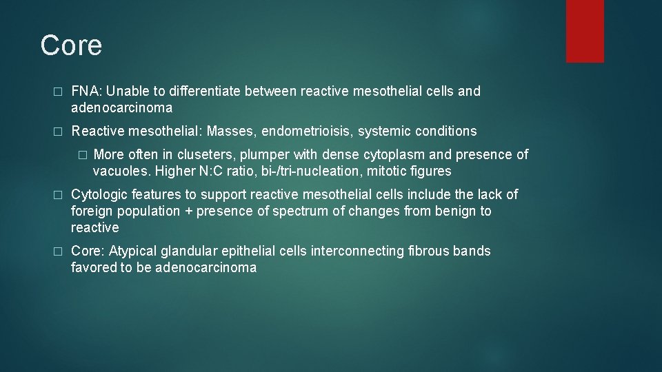 Core � FNA: Unable to differentiate between reactive mesothelial cells and adenocarcinoma � Reactive Core � FNA: Unable to differentiate between reactive mesothelial cells and adenocarcinoma � Reactive