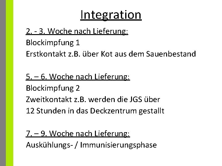 Integration 2. - 3. Woche nach Lieferung: Blockimpfung 1 Erstkontakt z. B. über Kot