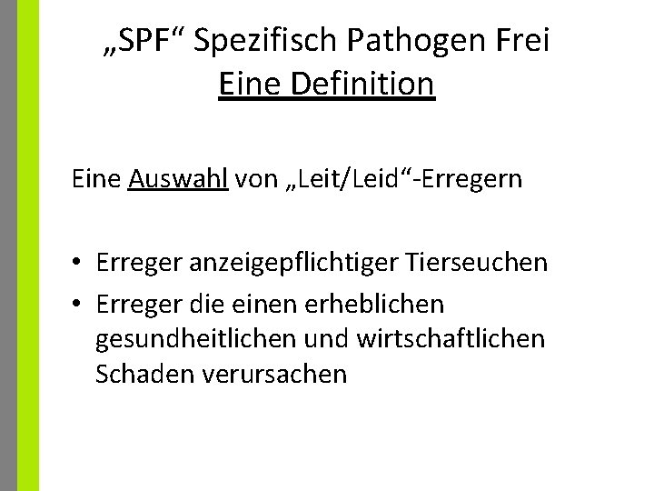 „SPF“ Spezifisch Pathogen Frei Eine Definition Eine Auswahl von „Leit/Leid“-Erregern • Erreger anzeigepflichtiger Tierseuchen