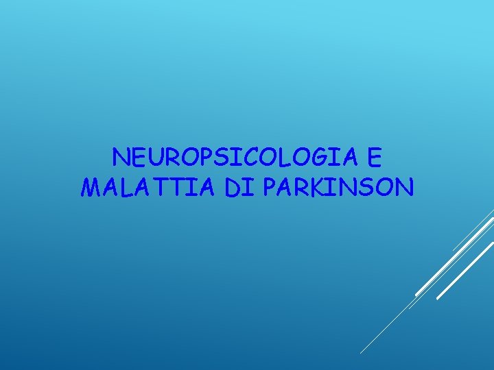 NEUROPSICOLOGIA E MALATTIA DI PARKINSON 