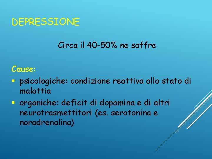 DEPRESSIONE Circa il 40 -50% ne soffre Cause: § psicologiche: condizione reattiva allo stato