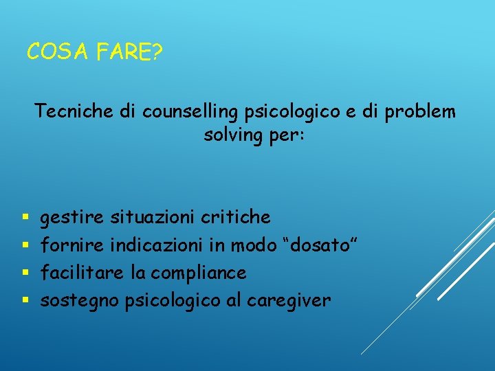 COSA FARE? Tecniche di counselling psicologico e di problem solving per: § § gestire