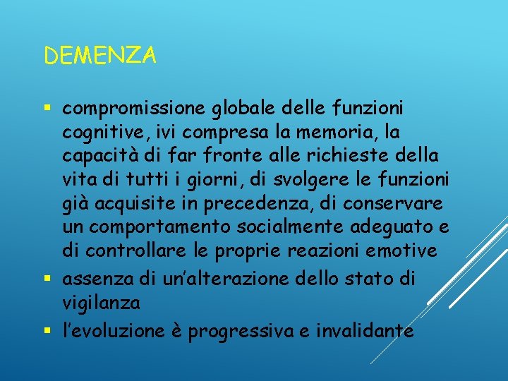 DEMENZA § compromissione globale delle funzioni cognitive, ivi compresa la memoria, la capacità di