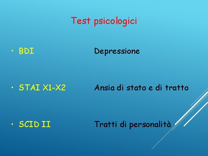 Test psicologici • BDI Depressione • STAI X 1 -X 2 Ansia di stato