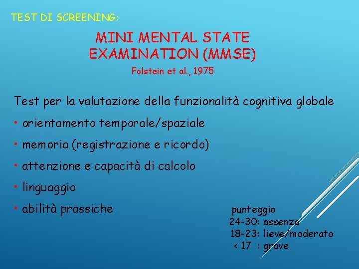 TEST DI SCREENING: MINI MENTAL STATE EXAMINATION (MMSE) Folstein et al. , 1975 Test