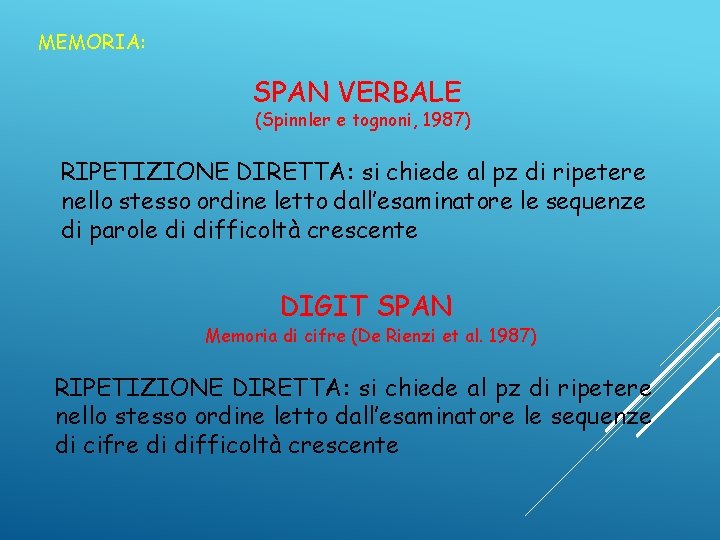 MEMORIA: SPAN VERBALE (Spinnler e tognoni, 1987) RIPETIZIONE DIRETTA: si chiede al pz di