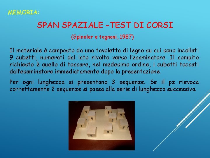 MEMORIA: SPAN SPAZIALE –TEST DI CORSI (Spinnler e tognoni, 1987) Il materiale è composto