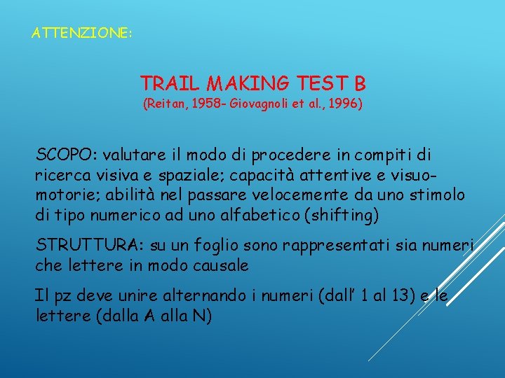 ATTENZIONE: TRAIL MAKING TEST B (Reitan, 1958 - Giovagnoli et al. , 1996) SCOPO: