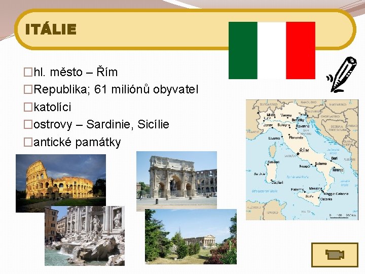 ITÁLIE �hl. město – Řím �Republika; 61 miliónů obyvatel �katolíci �ostrovy – Sardinie, Sicílie