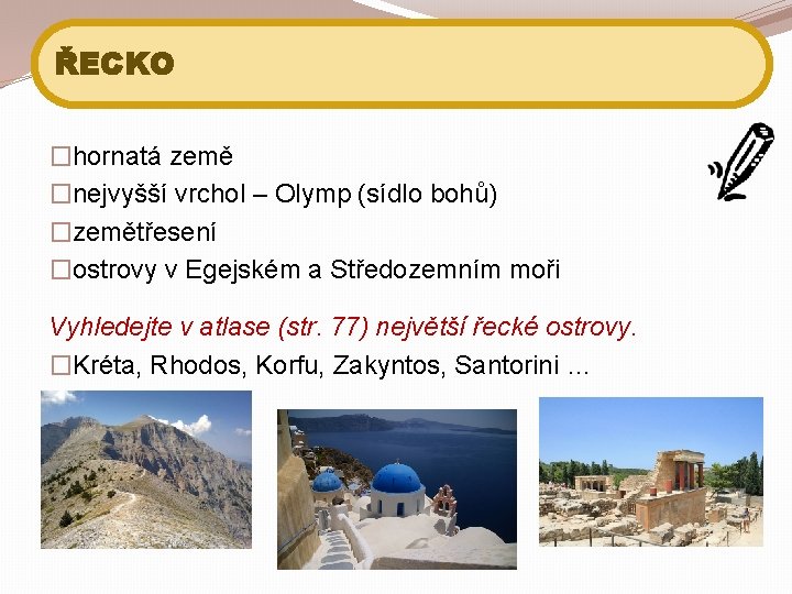 ŘECKO �hornatá země �nejvyšší vrchol – Olymp (sídlo bohů) �zemětřesení �ostrovy v Egejském a