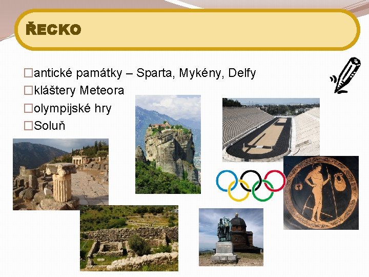 ŘECKO �antické památky – Sparta, Mykény, Delfy �kláštery Meteora �olympijské hry �Soluň 