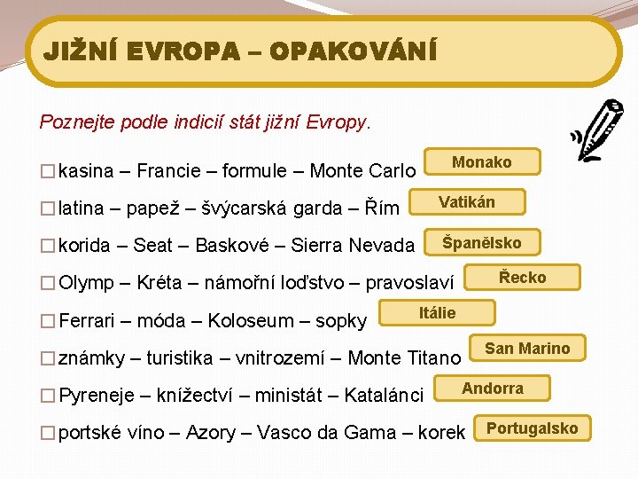 JIŽNÍ EVROPA – OPAKOVÁNÍ Poznejte podle indicií stát jižní Evropy. Monako �kasina – Francie