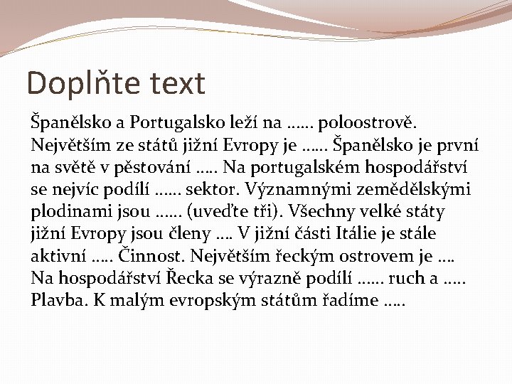 Doplňte text Španělsko a Portugalsko leží na …… poloostrově. Největším ze států jižní Evropy