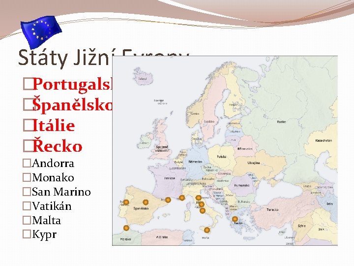 Státy Jižní Evropy �Portugalsko �Španělsko �Itálie �Řecko �Andorra �Monako �San Marino �Vatikán �Malta �Kypr
