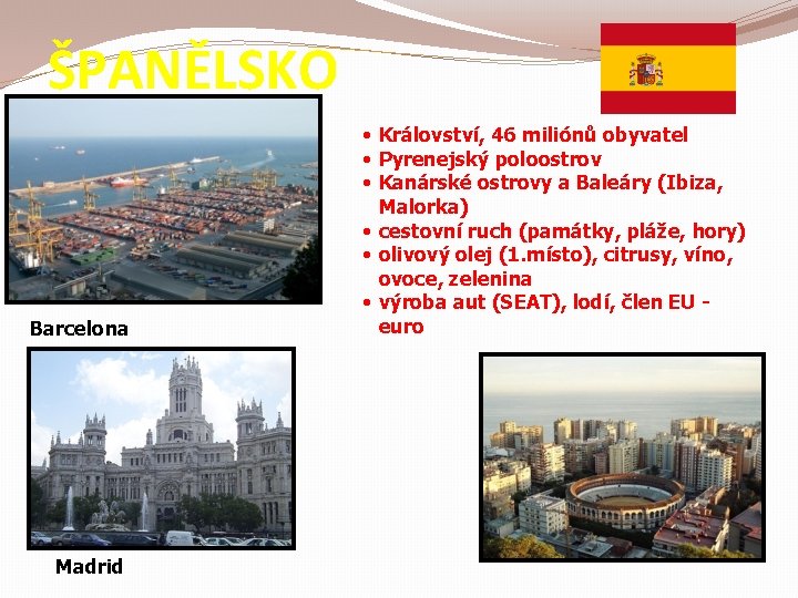 ŠPANĚLSKO Barcelona Madrid • Království, 46 miliónů obyvatel • Pyrenejský poloostrov • Kanárské ostrovy