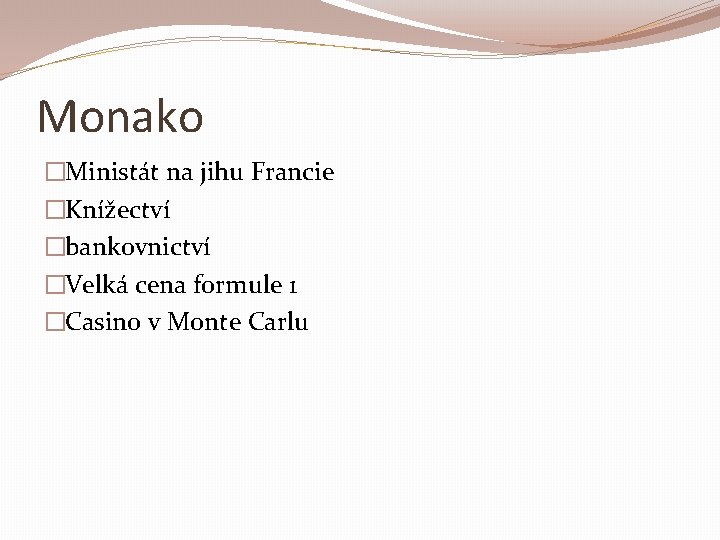 Monako �Ministát na jihu Francie �Knížectví �bankovnictví �Velká cena formule 1 �Casino v Monte