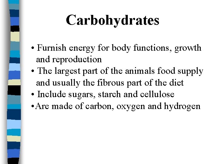 Carbohydrates • Furnish energy for body functions, growth and reproduction • The largest part