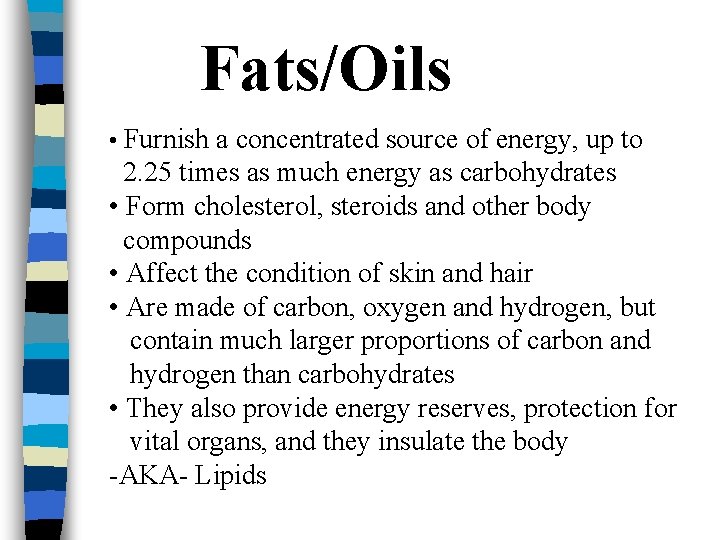 Fats/Oils • Furnish a concentrated source of energy, up to 2. 25 times as