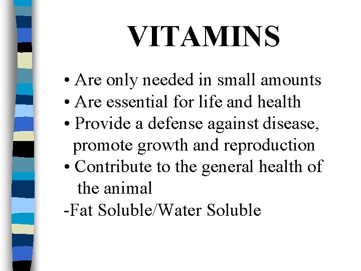 VITAMINS • Are only needed in small amounts • Are essential for life and