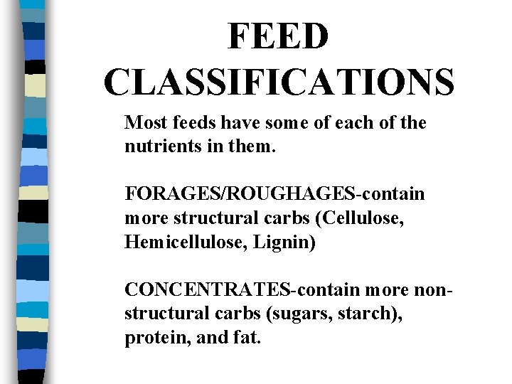 FEED CLASSIFICATIONS Most feeds have some of each of the nutrients in them. FORAGES/ROUGHAGES-contain