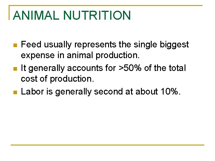 ANIMAL NUTRITION n n n Feed usually represents the single biggest expense in animal