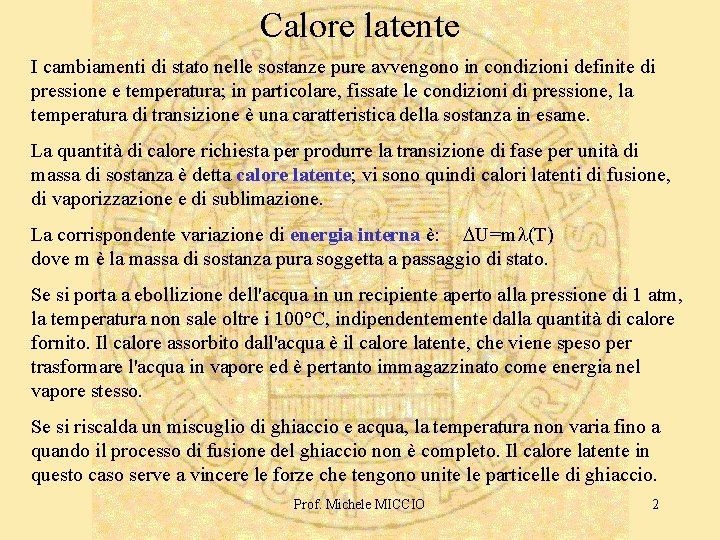 Calore latente I cambiamenti di stato nelle sostanze pure avvengono in condizioni definite di