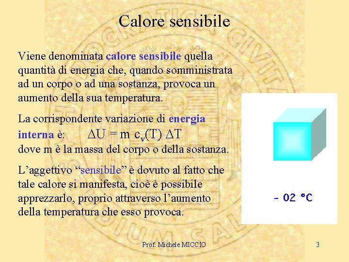 Calore sensibile Viene denominata calore sensibile quella quantità di energia che, quando somministrata ad