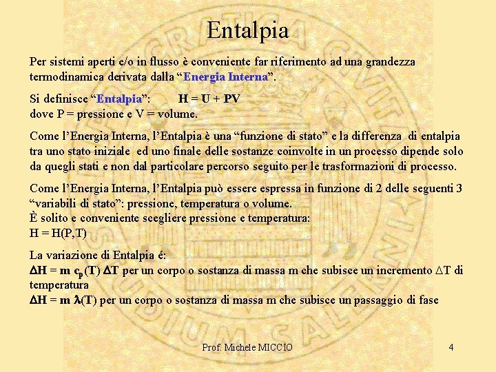 Entalpia Per sistemi aperti e/o in flusso è conveniente far riferimento ad una grandezza