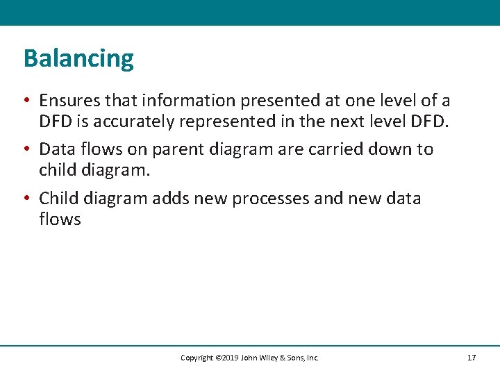 Balancing • Ensures that information presented at one level of a DFD is accurately